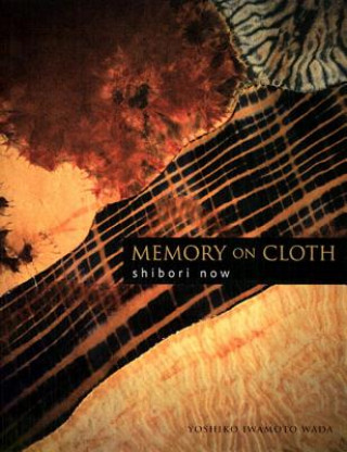 Livre Memory On Cloth: Shibori Now Yoshiko Iwamoto Wada