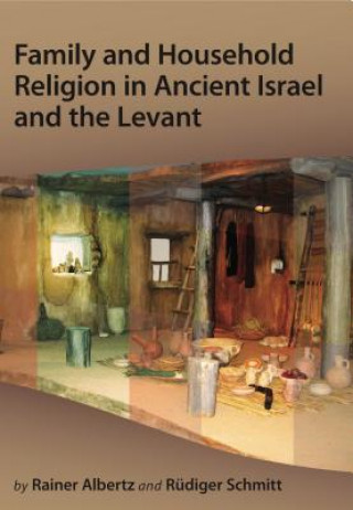Carte Family and Household Religion in Ancient Israel and the Levant Rudiger Schmitt