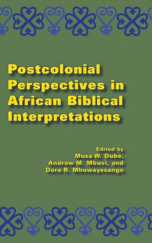 Könyv Postcolonial Perspectives in African Biblical Interpretations Musa W Dube