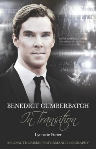 Carte Benedict Cumberbatch, An Actor in Transition: An Unauthorised Performance Biography Lynnette Porter