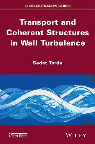 Carte Transport and Coherent Structures in Wall Turbulence Sedat Tardu