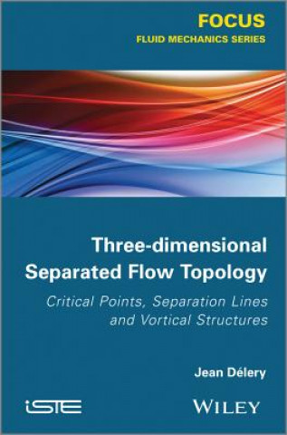 Knjiga Three-dimensional Separated Flows Topology / Singu lar Points, Beam Splitters and Vortex Structures Jean Delery