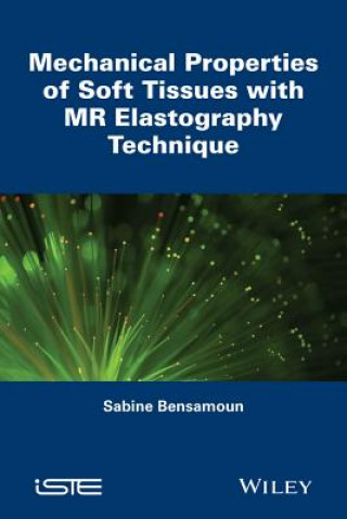 Knjiga Mechanical Properties of Soft Tissues with MR Elastography Technique Sabine Bensamoun