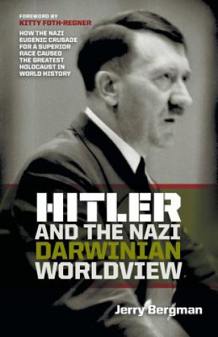 Kniha Hitler and the Nazi Darwinian Worldview Jerry Bergman
