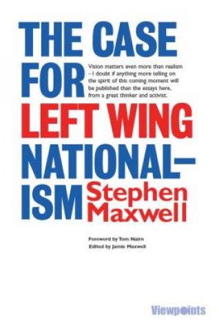 Kniha Case for Left Wing Nationalism Stephen Maxwell