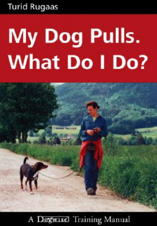 Kniha My Dog Pulls. What Do I Do? Turid Rugaas