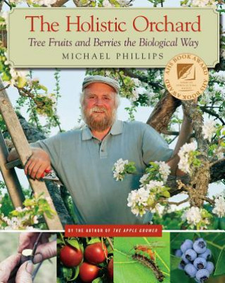 Kniha Holistic Orchard Michael Phillips