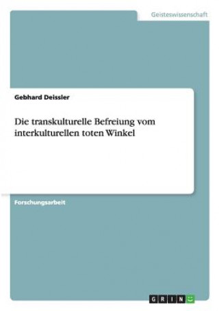 Kniha Die transkulturelle Befreiung vom interkulturellen toten Winkel Gebhard Deissler