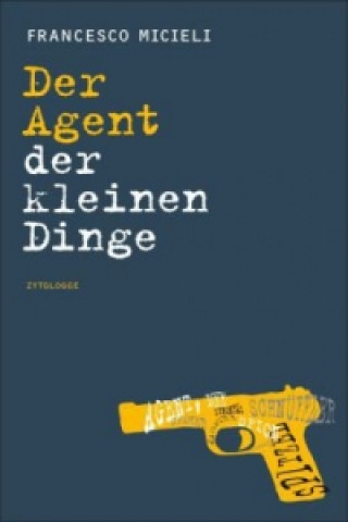 Könyv Der Agent der kleinen Dinge Francesco Micieli