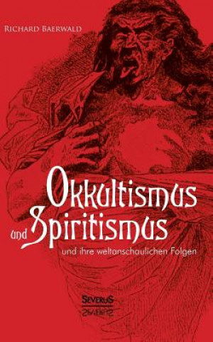 Kniha Okkultismus und Spiritismus und ihre weltanschaulichen Folgen Richard Baerwald