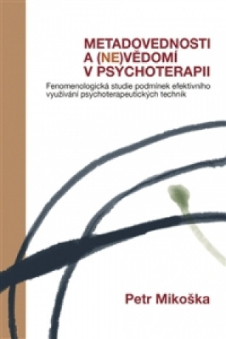 Книга Metadovednosti a (ne)vědomí v psychoterapii Petr Mikoška