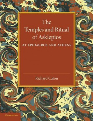 Kniha Temples and Ritual of Asklepios at Epidauros and Athens Richard Caton