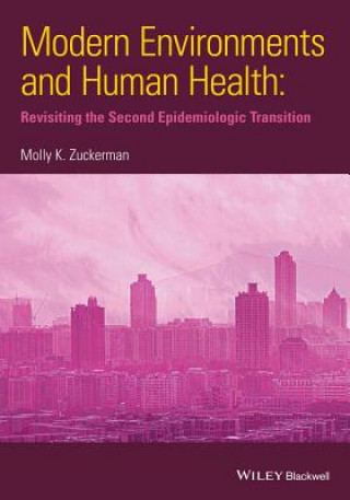 Knjiga Modern Environments and Human Health - Revisiting the Second Epidemiologic Transition Molly K. Zuckerman