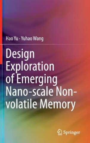 Könyv Design Exploration of Emerging Nano-scale Non-volatile Memory Hao Yu