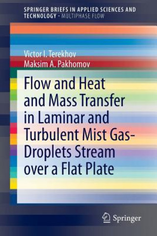 Kniha Flow and Heat and Mass Transfer in Laminar and Turbulent Mist Gas-Droplets Stream over a Flat Plate Victor I. Terekhov