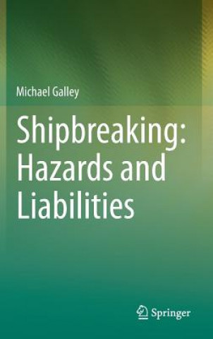 Książka Shipbreaking: Hazards and Liabilities Michael Galley