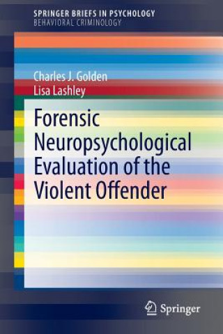 Könyv Forensic Neuropsychological Evaluation of the Violent Offender Charles J. Golden