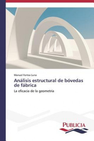 Könyv Analisis estructural de bovedas de fabrica Manuel Fortea Luna