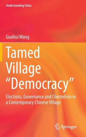 Kniha Tamed Village "Democracy" Guohui Wang