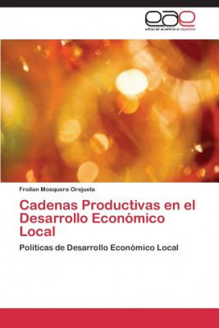 Könyv Cadenas Productivas en el Desarrollo Economico Local Froilan Mosquera Orejuela