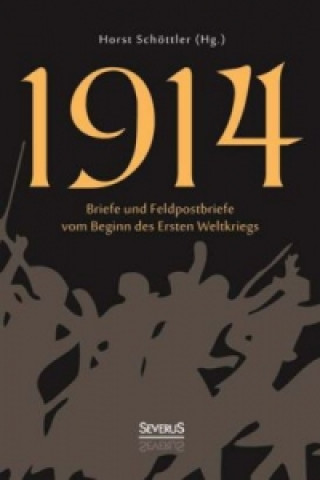 Libro 1914: Briefe und Feldpostbriefe vom Beginn des Ersten Weltkriegs Horst Schöttler