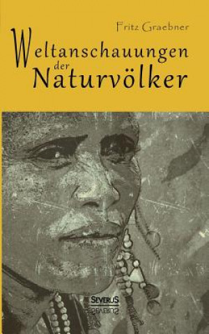 Kniha Weltanschauungen der Naturvoelker Fritz Graebner