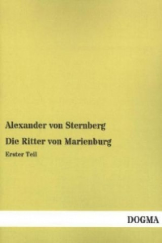 Kniha Die Ritter von Marienburg. Tl.1 Alexander von Sternberg