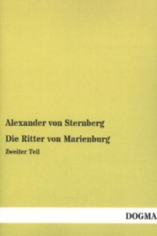 Kniha Die Ritter von Marienburg. Tl.2 Alexander von Sternberg