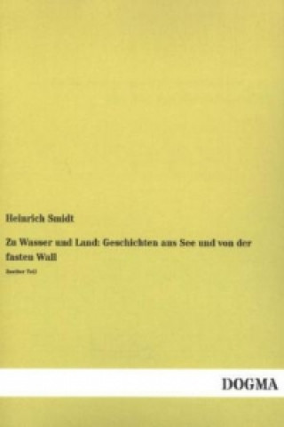 Carte Zu Wasser und Land: Geschichten aus See und von der fasten Wall. Tl.2 Heinrich Smidt