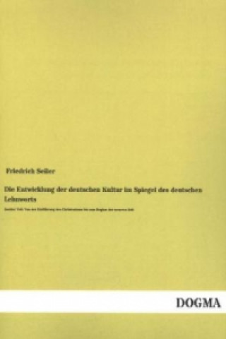Carte Die Entwicklung der deutschen Kultur im Spiegel des deutschen Lehnworts. Tl.2 Friedrich Seiler