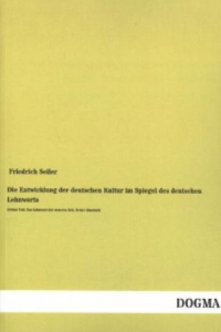 Книга Die Entwicklung der deutschen Kultur im Spiegel des deutschen Lehnworts. Tl.3 Friedrich Seiler