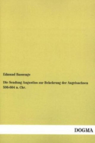 Kniha Die Sendung Augustins zur Bekehrung der Angelsachsen 596-604 n. Chr. Edmund Bassenge