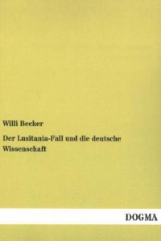 Książka Der Lusitania-Fall und die deutsche Wissenschaft Willi Becker