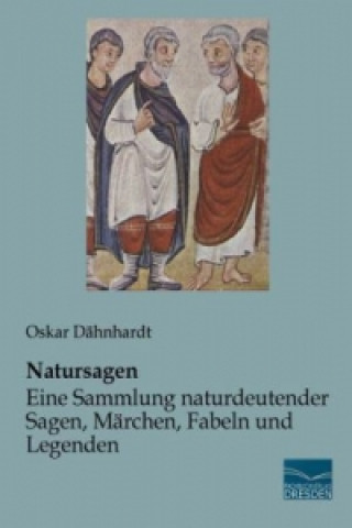 Könyv Natursagen - Eine Sammlung naturdeutender Sagen, Märchen, Fabeln und Legenden Oskar Dähnhardt