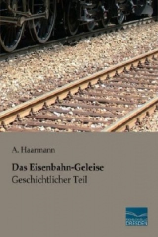 Carte Das Eisenbahn-Geleise - Geschichtlicher Teil A. Haarmann