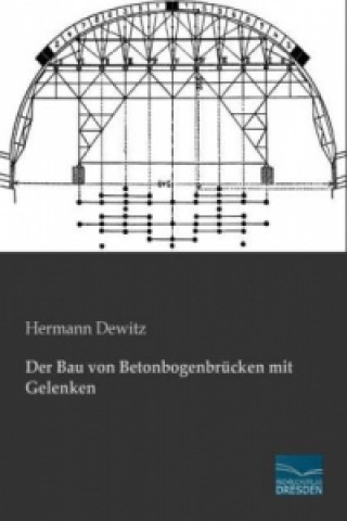 Könyv Der Bau von Betonbogenbrücken mit Gelenken Hermann Dewitz