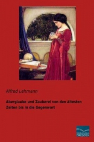 Książka Aberglaube und Zauberei von den ältesten Zeiten bis in die Gegenwart Alfred Lehmann