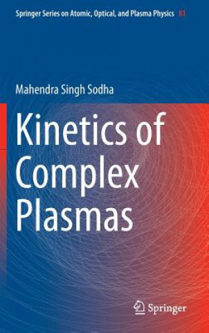 Książka Kinetics of Complex Plasmas Mahendra Singh Sodha