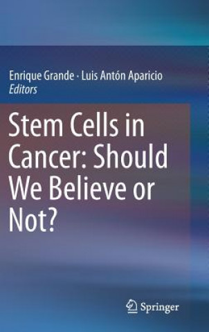Carte Stem Cells in Cancer: Should We Believe or Not? Enrique Grande