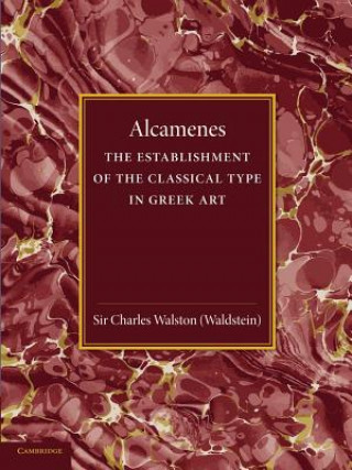 Carte Alcamenes and the Establishment of the Classical Type in Greek Art Charles Walston