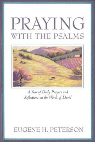 Carte Praying with the Psalms Eugene H Peterson