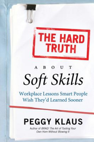 Carte Hard Truth About Soft Skills Peggy Klaus