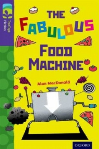 Könyv Oxford Reading Tree TreeTops Fiction: Level 11 More Pack B: The Fabulous Food Machine Alan MacDonald