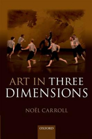 Kniha Art in Three Dimensions Noel Carroll