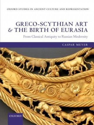 Libro Greco-Scythian Art and the Birth of Eurasia Caspar Meyer