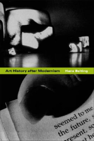 Książka Art History after Modernism Hans Belting