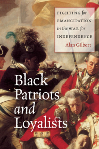 Könyv Black Patriots and Loyalists Alan Gilbert