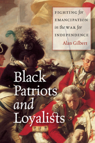 Kniha Black Patriots and Loyalists Alan Gilbert