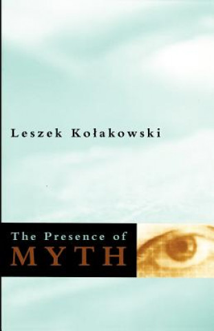 Carte Presence of Myth Leszek Kolakowski