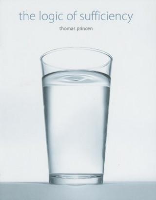 Könyv Logic of Sufficiency Thomas (University of Michigan) Princen